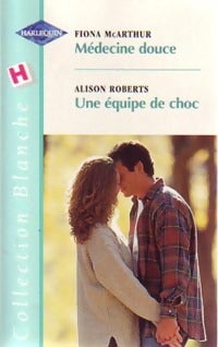 Livrenpoche : Médecine douce / Une équipe de choc - Alison Roberts, Fiona McArthur - Livre