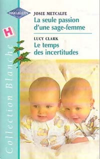 Livrenpoche : La seule passion d'une sage-femme / Le temps des incertitudes - Josie Metcalfe, Lucy Clark - Livre