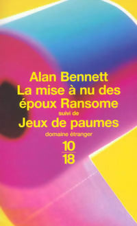 La mise à nu des époux Ransome / Jeux de paume - Alan Bennett - Livre