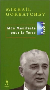 Mon manifeste pour la Terre - Mikhaïl Gorbatchev - Livre