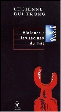 Violence : les racines du mal - Lucienne Bui Trong - Livre
