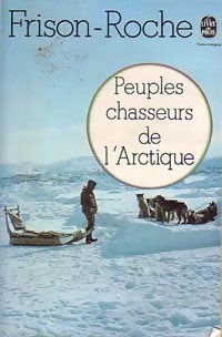 Livrenpoche : Peuples chasseurs de l'Arctique - Roger Frison-Roche - Livre