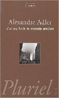 J'ai vu finir le monde ancien - Alexandre Adler -  Pluriel - Livre
