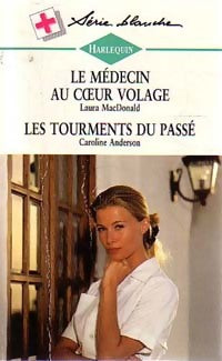Livrenpoche : Le médecin au coeur volage / Les tourments du passé - Caroline Anderson, Laura MacDonald - Livre