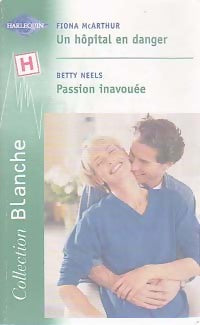 Livrenpoche : Un hôpital en danger / Passion inavouée - Betty Neels, Fiona McArthur - Livre