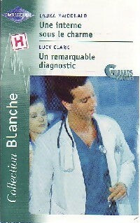 Livrenpoche : Un interne sous le charme / Un remarquable diagnostic - Laura MacDonald, Lucy Clark - Livre