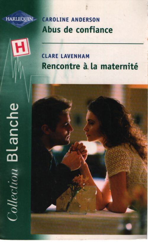 Abus de confiance / Rencontre à la maternité - Caroline Anderson, Claire Lavenham - Livre