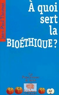 Livrenpoche : A quoi sert la bioéthique ? - Jean-Paul Thomas - Livre
