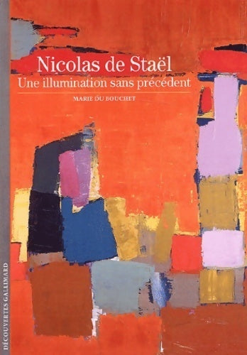 Livrenpoche : Nicolas de Staël : une illumination sans précédent - Marie Du Bouchet - Livre