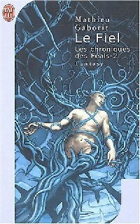 Livrenpoche : Les chroniques des Féals Tome II : Le fiel - Mathieu Gaborit - Livre