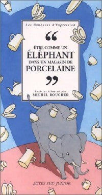 Livrenpoche : Etre comme un éléphant de un magasin de porcelaine - Michel Boucher - Livre