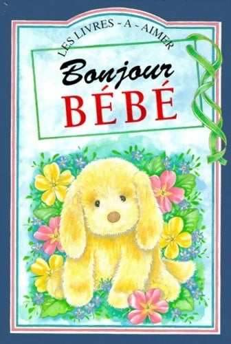Livrenpoche : Bonjour bébé - Juliette Clark - Livre