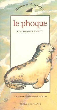 Le phoque - Claude-Marie Vadrot -  Histoires Naturelles - Livre