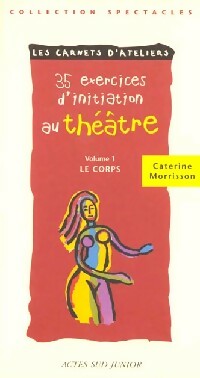Livrenpoche : 35 exercices d'initiation au théâtre Tome I : Le corps - Catherine Morrisson - Livre