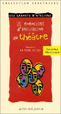 Livrenpoche : 35 exercices d'initiation au théâtre Tome II : La voix, le jeu - Catherine Morrisson - Livre