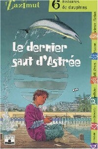 Livrenpoche : Le dernier saut d'Astrée. 6 histoires de dauphins - Collectif - Livre