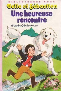 Belle et Sébastien : Une heureuse rencontre - Cécile Aubry -  Bibliothèque rose (3ème série) - Livre