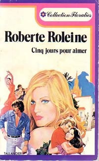 Cinq jours pour aimer - Roberte Roleine -  Floralies (2ème série) - Livre