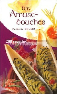 Livrenpoche : Les amuse-bouche : 200 recettes - Frédéric Drussy - Livre