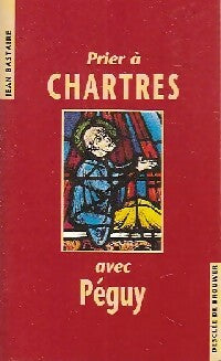 Livrenpoche : Prier à Chartres avec Péguy - Jean Bastaire - Livre