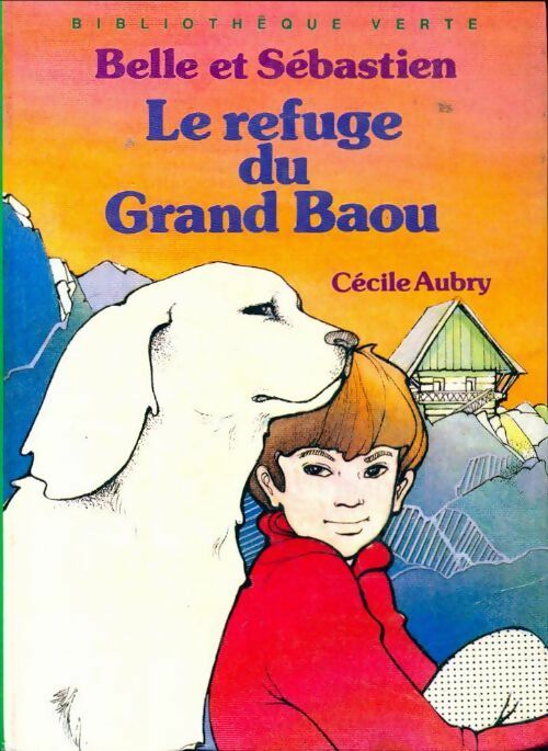Livrenpoche : Belle et Sébastien : Le refuge du grand Baou - Cécile Aubry - Livre