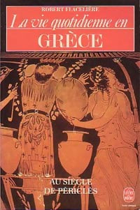 La vie quotidienne en Grèce au siècle de Périclès - Robert Flacelière -  Le Livre de Poche - Livre