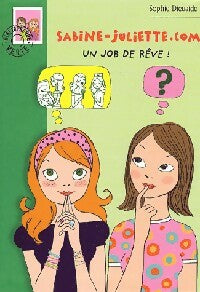 Sabine-Juliette.com Tome IV : 2003, un job de rêve ! - Sophie Dieuaide -  Bibliothèque verte (série actuelle) - Livre