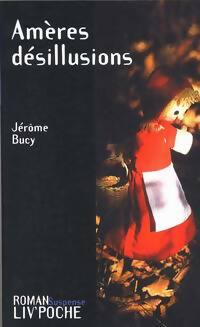 Livrenpoche : Amères désillusions - Jérôme Bucy - Livre