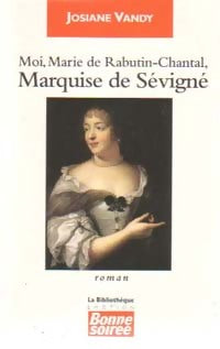Livrenpoche : Moi, Marie de Rabutin-Chantal, Marquise de Sévigné - Josiane Vandy - Livre