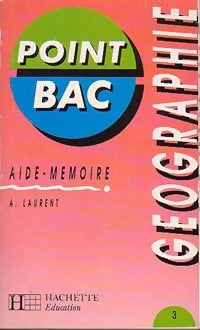 Géographie : Aide-mémoire - A. Laurent -  Point Bac - Livre