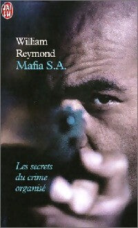 Mafia S.A. : Les secrets du nouveau crime organisé - William Reymond - Livre