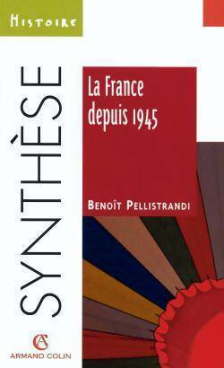 La France depuis 1945 - Benoît Pellistrandi -  Synthèse - Livre