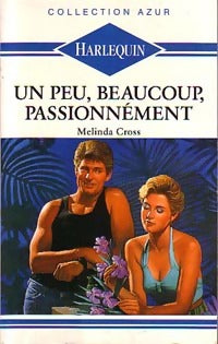 Livrenpoche : Un peu, beaucoup, passionnément - Melinda Cross - Livre
