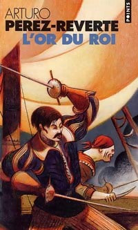 Livrenpoche : Les aventures du capitaine Alatriste Tome IV : L'or du roi - Arturo Pérez-Reverte - Livre