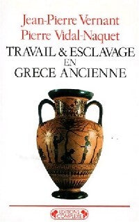 Travail et esclavage en Grèce ancienne - Jean-Pierre Vernant, Pierre Vidal-Naquet - Livre