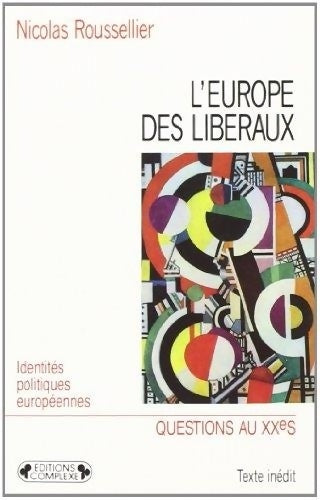 L'Europe des libéraux - Nicolas Rousselier -  Questions au XXe siècle - Livre