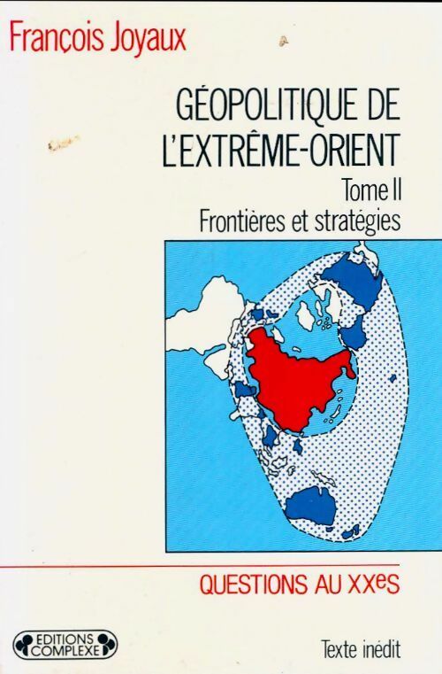 Géopolitique de l'Extrême-Orient Tome II : Frontières et stratégies - François Joyaux -  Questions au XXe siècle - Livre