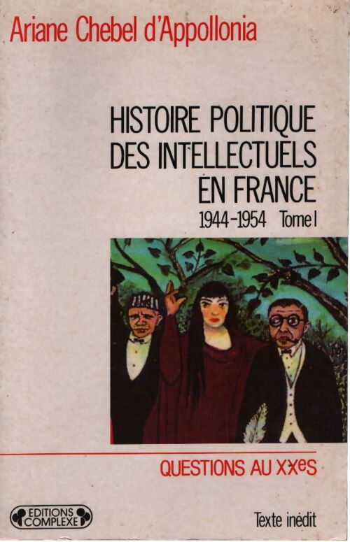 Histoire politique des intellectuels en France (1944-1954) Tome I : Des lendemains qui déchantent - Ariane Chebel D'Appollonia - Livre