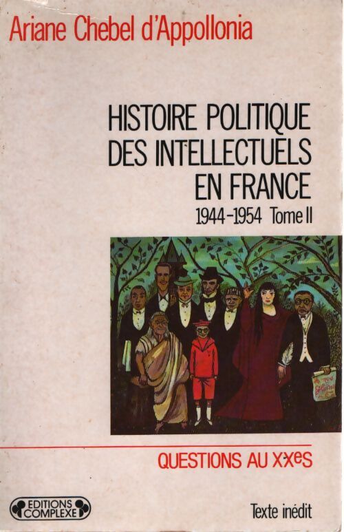 Histoire politique des intellectuels en France (1944-1954) Tome II - Ariane Chebel D'Appollonia - Livre