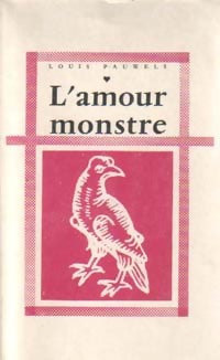 L'amour monstre - Louis Pauwels - Livre