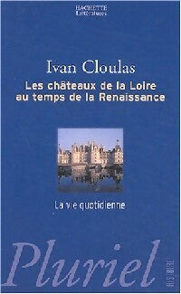 Livrenpoche : Les châteaux de la Loire au temps de la Renaissance. La vie quotidienne - Ivan Cloulas - Livre