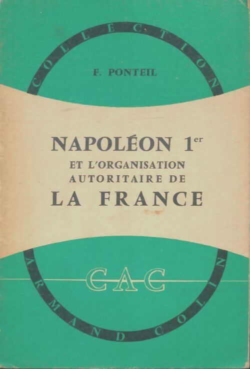 Livrenpoche : Napoléon Ier et l'organisation autoritaire de la France - Félix Ponteil - Livre