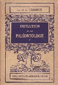 Initiation à la paléontologie Tome II - G. Termier ; H. Termier -  Collection Armand Colin - Livre