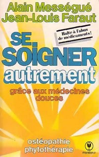 Livrenpoche : Se soigner autrement grâce aux médecines douces - Maurice Mességué, Jean-Louis Faraut - Livre