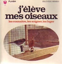 Livrenpoche : J'élève mes oiseaux - Pierre Dohet - Livre