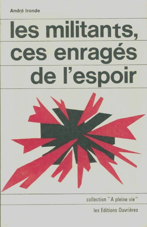 Livrenpoche : Les militants, ces enragés de l'espoir - André Ironde - Livre