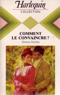 Livrenpoche : Comment le convaincre ? - Donna Huxley - Livre