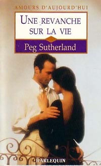 Une revanche sur la vie - Peg Sutherland -  Amours d'Aujourd'hui - Livre
