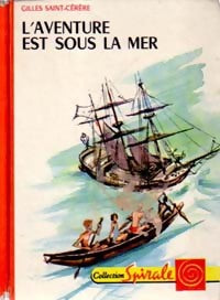 L'aventure est sous la mer - Gilles Saint-Cérère -  Spirale - Livre