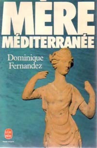 Mère méditerranée - Dominique Fernandez -  Le Livre de Poche - Livre